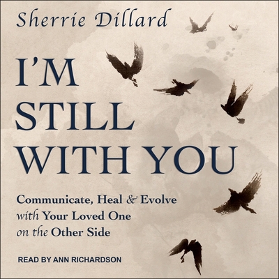 I'm Still with You: Communicate, Heal & Evolve with Your Loved One on the Other Side Cover Image