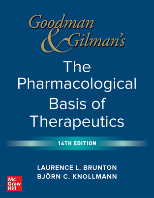Goodman and Gilman's the Pharmacological Basis of Therapeutics, 14th Edition By Laurence Brunton, Bjorn Knollmann Cover Image