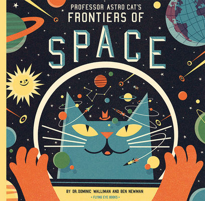 Professor Astro Cat's Frontiers of Space By Dr. Dominic Walliman, Ben Newman (Illustrator) Cover Image