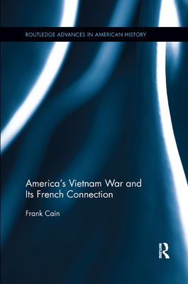 America's Vietnam War and Its French Connection (Routledge Advances in ...