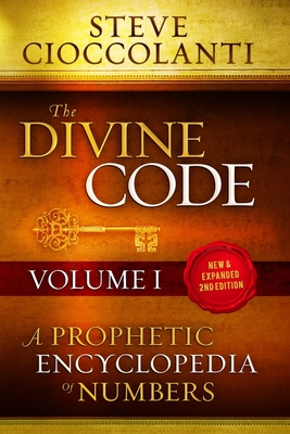 The Divine Code-A Prophetic Encyclopedia of Numbers, Volume I: 1 to 25 By Steve Cioccolanti Cover Image