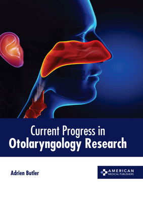 Current Progress in Otolaryngology Research By Adrien Butler (Editor) Cover Image