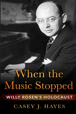 When the Music Stopped: Willy Rosen's Holocaust By Casey J. Hayes Cover Image