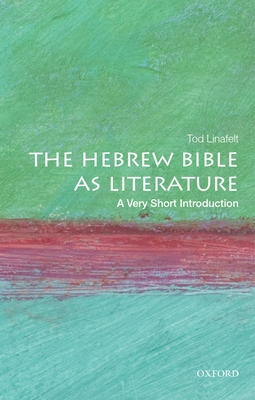 The Hebrew Bible as Literature: A Very Short Introduction (Very Short Introductions) By Tod Linafelt Cover Image