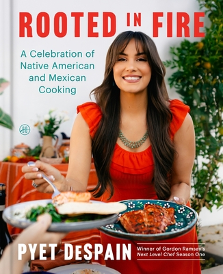 Rooted in Fire: A Celebration of Native American and Mexican Cooking By Pyet DeSpain Cover Image