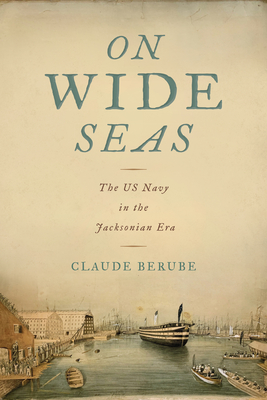 On Wide Seas: The US Navy in the Jacksonian Era (Maritime Currents:  History and Archaeology)