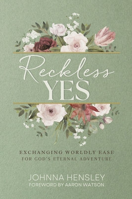 Reckless Yes: Exchanging Worldly Ease for God's Eternal Adventure Cover Image