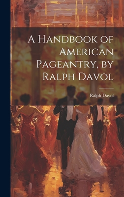 A Handbook of American Pageantry, by Ralph Davol Cover Image