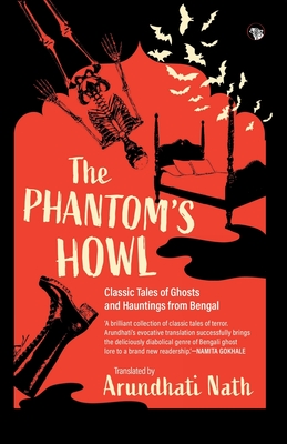 The Phantom's Howl: Classic Tales of Ghosts and Hauntings From Bengal By Arundhati Nath Cover Image