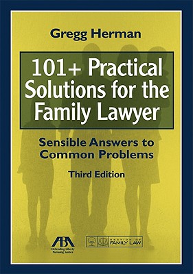 101+ Practical Solutions for the Family Lawyer: Sensible Answers to Common Problems [With CDROM] Cover Image