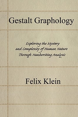 Gestalt Graphology: Exploring the Mystery and Complexity of Human Nature Through Handwriting Analysis By Felix Klein Cover Image