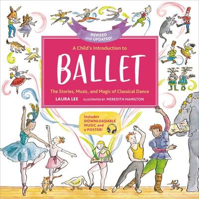 A Child's Introduction to Ballet (Revised and Updated): The Stories, Music, and Magic of Classical Dance (A Child's Introduction Series) By Laura Lee, Meredith Hamilton (By (artist)) Cover Image