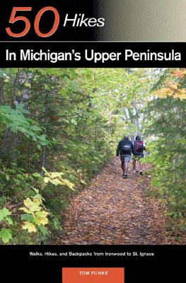 Explorer's Guide 50 Hikes in Michigan's Upper Peninsula: Walks, Hikes & Backpacks from Ironwood to St. Ignace (Explorer's 50 Hikes)