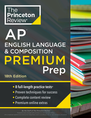 Princeton Review AP English Language & Composition Premium Prep, 18th Edition: 8 Practice Tests + Complete Content Review + Strategies & Techniques (College Test Preparation) Cover Image