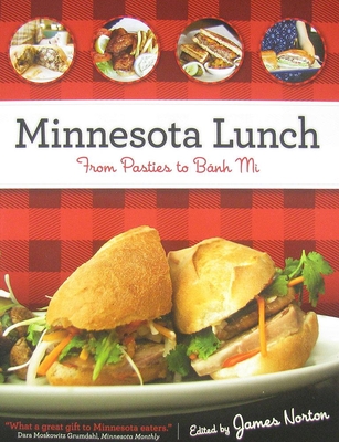 Minnesota Lunch: From Pasties to Bahn Mi By James Norton (Editor) Cover Image