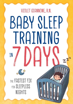 Baby Sleep Training in 7 Days: The Fastest Fix for Sleepless Nights By Violet Giannone Cover Image