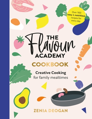 The Flavour Academy: Creative Cooking for Family Mealtimes Cover Image