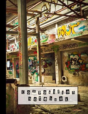 Composition Notebook: Composition Notebook for the Digital, Glitch and Street Art Enthusiast - Wide Ruled 7.44 X 9.69 - Derelict Graffiti Bu Cover Image