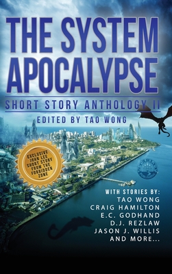 The System Apocalypse Short Story Anthology II: A LitRPG post-apocalyptic fantasy and science fiction anthology By Tao Wong, Craig Hamilton, E. C. Godhand Cover Image