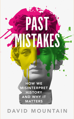 Past Mistakes: How We Misinterpret History and Why It Matters By David Mountain, Alex Wyndham (Read by) Cover Image