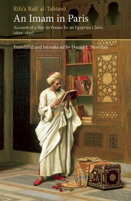 An Imam in Paris: Account of a Stay in France by an Egyptian Cleric (1826-1831) (Saqi Essentials) By Rifa'a Rafi' Al-Tahtawi, Daniel L. Newman (Introduction by) Cover Image