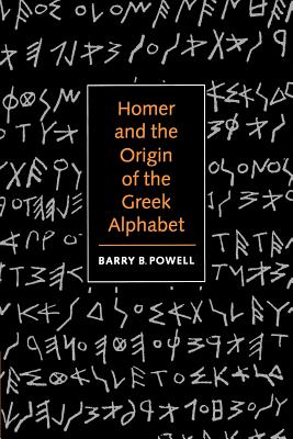 Homer and the Origin of the Greek Alphabet By Barry B. Powell Cover Image