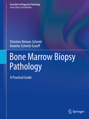 Bone Marrow Biopsy Pathology: A Practical Guide (Essentials of Diagnostic Pathology)