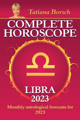 Complete Horoscope Libra 2023 Monthly Astrological Forecasts for