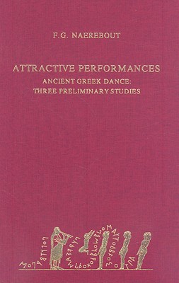 Attractive Performances: Ancient Greek Dance: Three Preliminary Studies Cover Image