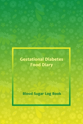 Gestational Diabetes Food Diary: Professional Log for Food & Glucose Monitoring - 53 week Diary - Daily Record of your Blood Sugar Levels and Your Mea By Dianagood Publications Cover Image