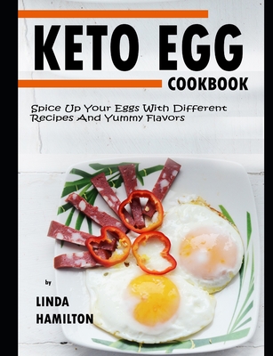 KETO EGG Cookbook: Spice Up Your Eggs With Different Recipes And Yummy Flavors By Linda Hamilton Cover Image