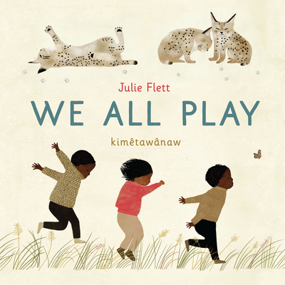 We All Play By Julie Flett, Julie Flett (Illustrator) Cover Image