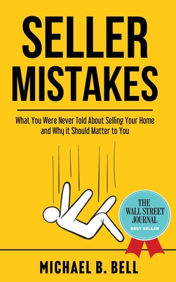 Seller Mistakes: What You Were Never Told About Selling Your Home and Why It Should Matter to You By Michael Bell Cover Image