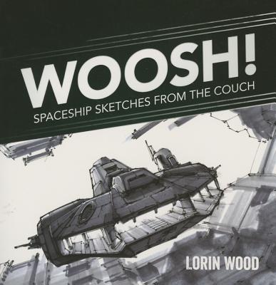 Woosh: Spaceship Sketches from the Couch By Lorin Wood (Artist) Cover Image
