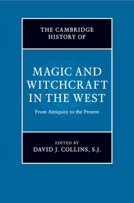 The Cambridge History of Magic and Witchcraft in the West By S. J. David J. Collins (Editor) Cover Image