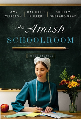 An Amish Schoolroom: Three Stories By Amy Clipston, Kathleen Fuller, Shelley Shepard Gray Cover Image