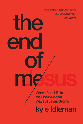 The End of Me: Where Real Life in the Upside-Down Ways of Jesus Begins Cover Image