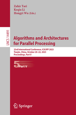 Algorithms and Architectures for Parallel Processing: 23rd International Conference, Ica3pp 2023, Tianjin, China, October 20-22, 2023, Proceedings, Pa (Lecture Notes in Computer Science #1449)