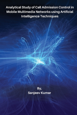 Analytical Study of Call Admission Control in Mobile Multimedia Networks using Artificial Intelligence Techniques By Sanjeev Kumar Cover Image
