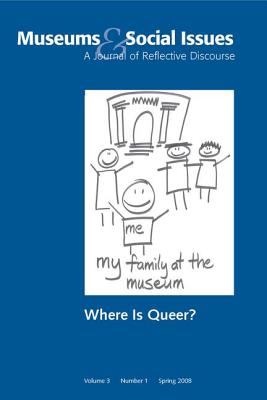 Where is Queer?: Museums & Social Issues 3:1 Thematic Issue Cover Image