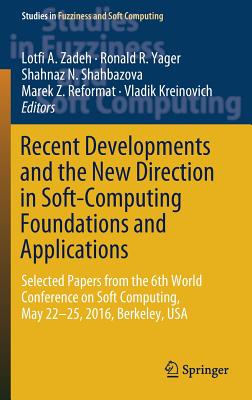 Recent Developments and the New Direction in Soft-Computing Foundations and Applications: Selected Papers from the 6th World Conference on Soft Comput (Studies in Fuzziness and Soft Computing #361)