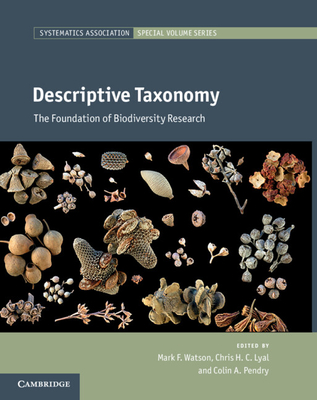 Descriptive Taxonomy: The Foundation of Biodiversity Research (Systematics Association Special Volume #84) By Mark F. Watson (Editor), Chris H. C. Lyal (Editor), Colin A. Pendry (Editor) Cover Image