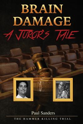 Brain Damage: A Juror's Tale: The Hammer Killing Trial Cover Image