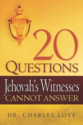20 Questions Jehovah's Witnesses Cannot Answer By Charles Love Cover Image