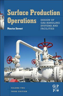 Surface Production Operations: Vol 2: Design of Gas-Handling Systems and Facilities By Maurice Stewart Cover Image