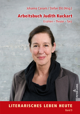 Arbeitsbuch Judith Kuckart; Erzählen - Theater - Tanz (Literarisches Leben Heute #9) By Kai Bremer (Editor), Johanna Canaris (Editor), Stefan Elit (Editor) Cover Image