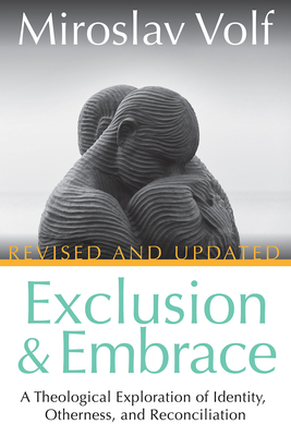 Exclusion and Embrace, Revised and Updated: A Theological Exploration of Identity, Otherness, and Reconciliation Cover Image