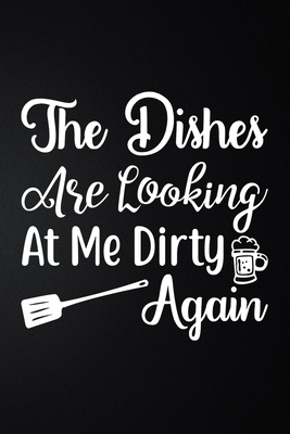 The Dishes Are Looking At Me Dirty Again: 100 Pages 6'' x 9'' Recipe Log Book Tracker - Best Gift For Cooking Lover