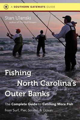 Fishing North Carolina's Outer Banks: The Complete Guide to Catching More Fish from Surf, Pier, Sound, & Ocean (Southern Gateways Guides) By Stan Ulanski Cover Image