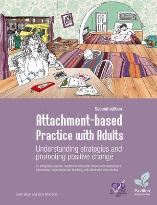 Attachment-based Practice with Adults: Understanding Strategies and Promoting Positive Change, Second Edition